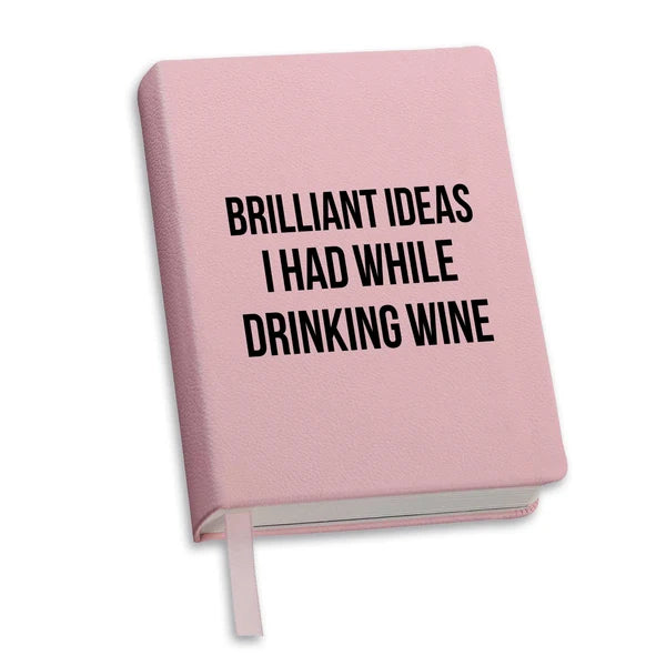 Lined Journal - "Brilliant Ideas I Had While Drinking Wine"